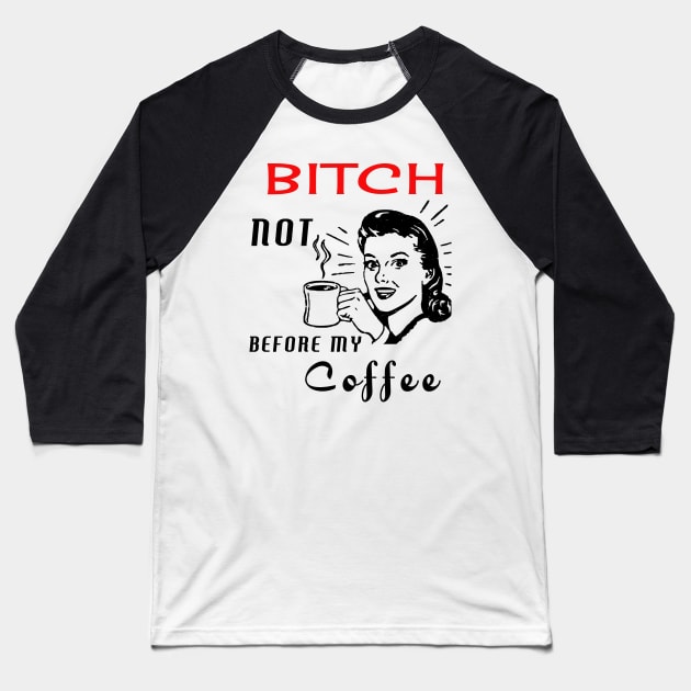 Bitch Not Before My Coffee Baseball T-Shirt by Urbanvintage